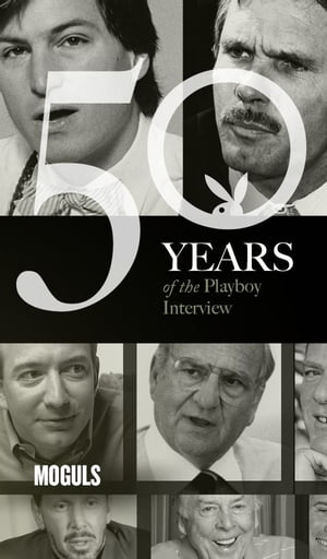 Moguls: The Playboy Interview 50 Years of the Playboy Interview