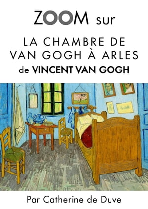 Zoom sur La chambre de Van Gogh ? Arles Pour connaitre tous les secrets du c?l?bre tableau de Vincent Van Gogh !