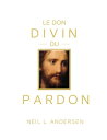 Le don divin du pardon (The Divine Gift of Forgiveness - French)【電子書籍】[ Neil L. ...