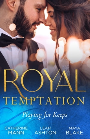 Royal Temptation: Playing For Keeps: His Thirty-Day Fianc?e / The Prince's Fake Fianc?e / Crown Prince's Bought Bride【電子書籍】[ Catherine Mann ]