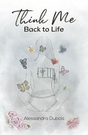 Think Me Back to Life【電子書籍】[ Alessandra Dubois ]