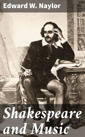 ŷKoboŻҽҥȥ㤨Shakespeare and Music With Illustrations from the Music of the 16th and 17th centuriesŻҽҡ[ Edward W. Naylor ]פβǤʤ300ߤˤʤޤ