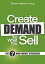 Create Demand for What You Sell: The 7 High-Impact Strategies