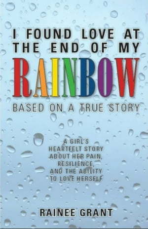 I Found Love at the End of My Rainbow: Based on a True Story