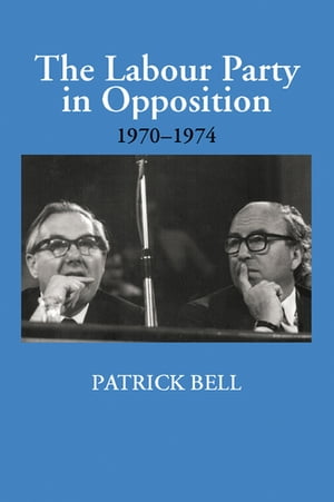 The Labour Party in Opposition 1970-1974