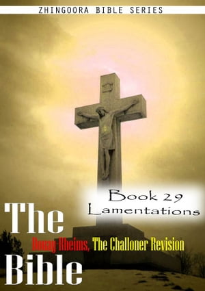 The Bible Douay-Rheims, the Challoner Revision,Book 29 Lamentations