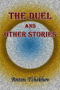 The Duel and Other Stories【電子書籍】[ Anton Tchekhov ]