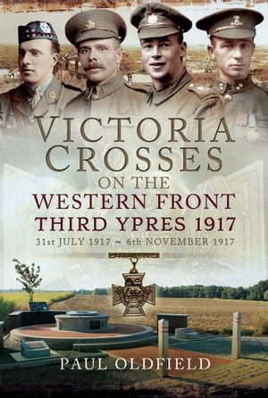 ŷKoboŻҽҥȥ㤨Victoria Crosses on the Western Front, 31st July 1917?6th November 1917, Second Edition Third Ypres 1917Żҽҡ[ Paul Oldfield ]פβǤʤ18ߤˤʤޤ