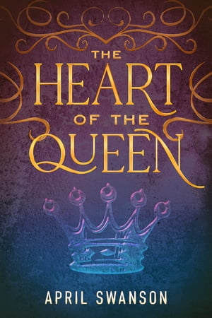 The Heart of the Queen【電子書籍】[ April 