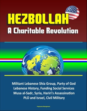 Hezbollah:ACharitableRevolution-MilitantLebaneseShiaGroup,PartyofGod,LebaneseHistory,FundingSocialServices,Musaal-Sadr,Syria,Hariri'sAssassination,PLOandIsrael,CivilMilitary[ProgressiveManagement]のポイント対象リンク