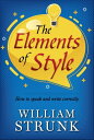 The Elements of Style : Writing Strategies with Grammar【電子書籍】 William Strunk Jr.