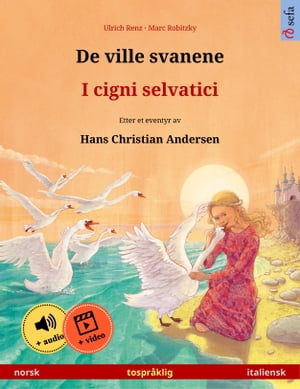 De ville svanene ? I cigni selvatici (norsk ? italiensk) Tospr?klig barnebok etter et eventyr av Hans Christian Andersen, med online lydbok og video【電子書籍】[ Ulrich Renz ]