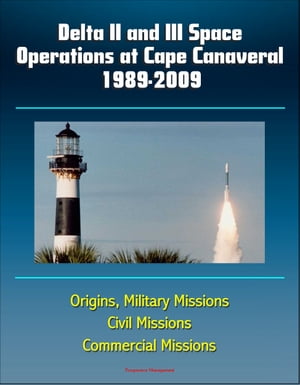 Delta II & III Space Operations at Cape Canaveral 1989-2009, Origins, Military Missions, Civil Missions, Commercial Missions