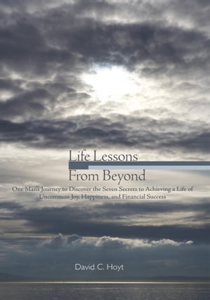 Life Lessons from Beyond【電子書籍】[ David C. Hoyt ]