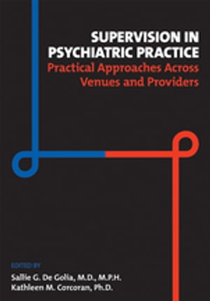 Supervision in Psychiatric Practice Practical Approaches Across Venues and Providers