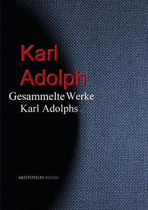 Gesammelte Werke Karl Adolphs【電子書籍】[