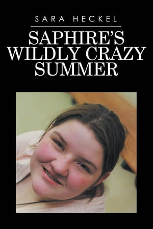 Saphire 039 s Wildly Crazy Summer【電子書籍】 Sara Heckel