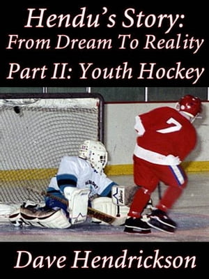 Hendu's Story: From Dream To Reality, Part II Youth Hockey