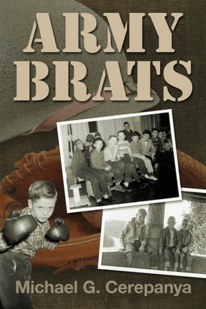 Army Brats【電子書籍】[ Michael G. Cerepanya ]