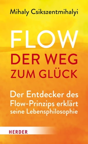 Flow - der Weg zum Gl?ck Der Entdecker des Flow-Prinzips erkl?rt seine LebensphilosophieŻҽҡ[ Mihaly Csikszentmihalyi ]
