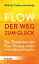 Flow - der Weg zum Gl?ck Der Entdecker des Flow-Prinzips erkl?rt seine LebensphilosophieŻҽҡ[ Mihaly Csikszentmihalyi ]