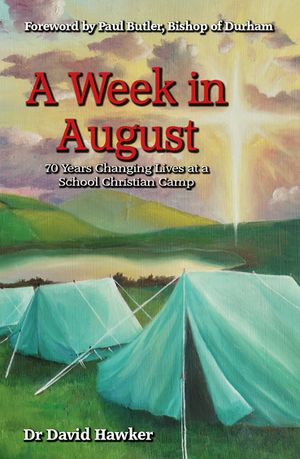 A Week in August 70 Years Changing Lives at a School Christian Camp【電子書籍】[ David Hawker ]