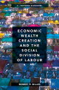 Economic Wealth Creation and the Social Division of Labour Volume II: Network Economies