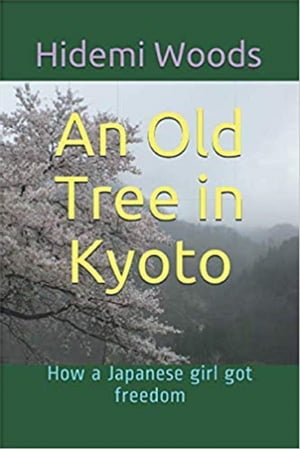 An Old Tree in Kyoto: How a Japanese girl got freedom