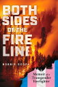 Both Sides of the Fire Line Memoir of a Transgender Firefighter