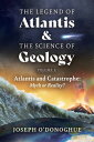 The Legend of Atlantis and The Science of Geology Atlantis and Catastrophe: Myth...