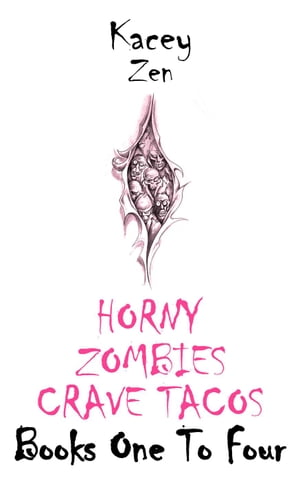 Horny Zombies Crave Tacos: Books One To Four