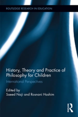 History, Theory and Practice of Philosophy for Children International Perspectives【電子書籍】