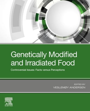 Genetically Modified and Irradiated Food Controversial Issues: Facts versus Perceptions【電子書籍】