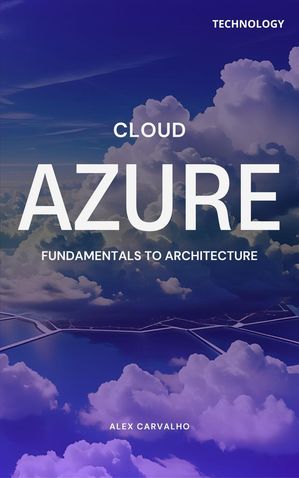 Azure Cloud: Fundamentals to Architecture