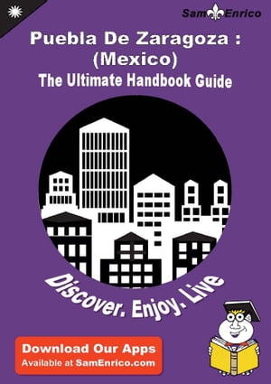 Ultimate Handbook Guide to Puebla De Zaragoza : (Mexico) Travel Guide
