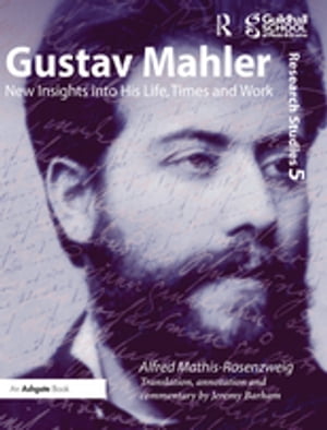 Gustav Mahler New Insights into His Life, Times and Work【電子書籍】[ Alfred Mathis-Rosenzweig ]