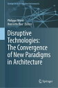Disruptive Technologies: The Convergence of New Paradigms in Architecture【電子書籍】