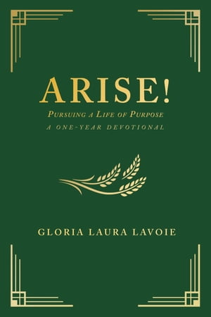 Arise! Pursuing a Life of Purpose A One-Year Devotional