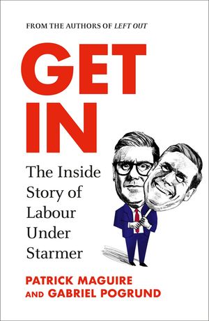 Get In The Inside Story of Labour Under Starmer