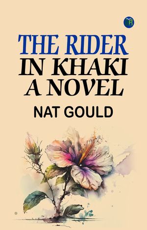 The Rider in Khaki A NovelŻҽҡ[ Nat Gould ]
