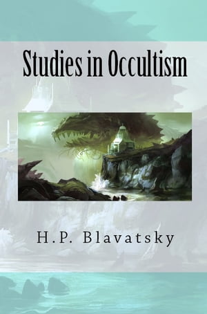 Studies in Occultism【電子書籍】 H.P. Blavatsky