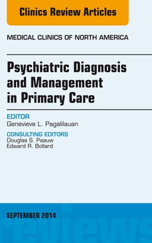 Psychiatric Diagnosis and Management in Primary Care, An Issue of Medical Clinics, E-Book