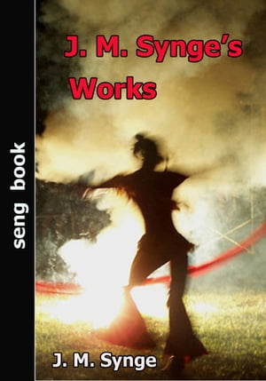 J. M. Synge’s Works【電子書籍】[ J. M. Synge ]