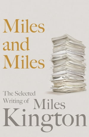 Miles and Miles The Selected Writing of Miles KingtonŻҽҡ[ Miles Kington ]