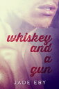 Whiskey and a Gun【電子書籍】[ Jade Eby ]