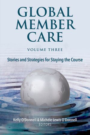 Global Member Care Volume 3 Stories and Strategies for Staying the Course【電子書籍】[ Kelly O'Donnell ]