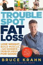 Trouble Spot Fat Loss Lose Weight, Build Muscle, Say Goodbye to Problem Areas for Good【電子書籍】 Bruce Krahn