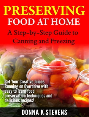 Preserving Food at Home: A Step-by-Step Guide to Canning and Freezing