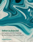 Deliver us from Evil Corruption and the Challenge to the Christian Faith and Church【電子書籍】[ Roberto Laver ]