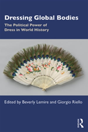 Dressing Global Bodies The Political Power of Dress in World History【電子書籍】